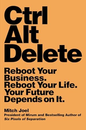Imagen del vendedor de Ctrl Alt Delete : Reboot Your Business, Reboot Your Life, Your Future Depends on It a la venta por GreatBookPrices
