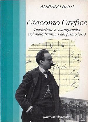 Giacomo Orefice : tradizione e avanguardia nel melodramma del primo '900