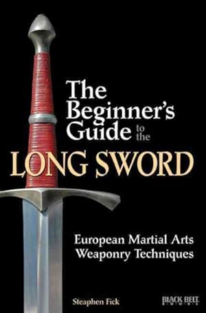 Imagen del vendedor de Beginner's Guide to the Long Sword : European Martial Arts Weaponry Techniques a la venta por GreatBookPricesUK