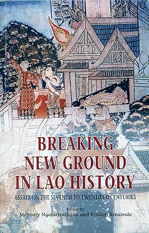 Breaking New Ground in Lao History: Essays on the Seventh to Twentieth Centuries