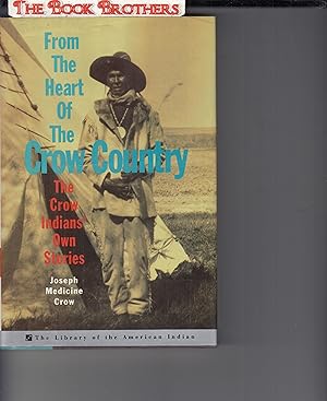 Imagen del vendedor de From The Heart Of The Crow Country: The Crow Indians' Own Stories (Library of the American Indian) a la venta por THE BOOK BROTHERS