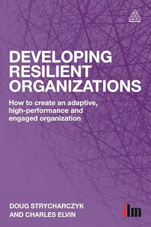 Seller image for Developing Resilient Organizations: How to Create an Adaptive, High-Performance and Engaged Organization by Strycharczyk, Doug, Elvin, Charles [Hardcover ] for sale by booksXpress