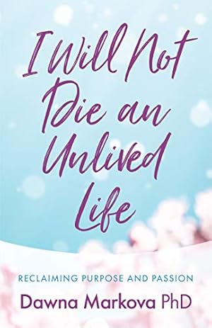 Seller image for I Will Not Die an Unlived Life: Reclaiming Purpose and Passion by Markova, Dawna [Paperback ] for sale by booksXpress