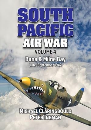 Seller image for South Pacific Air War Volume 4: Buna & Milne Bay, September 1942 by Claringbould, Michael, Ingman, Peter [Paperback ] for sale by booksXpress