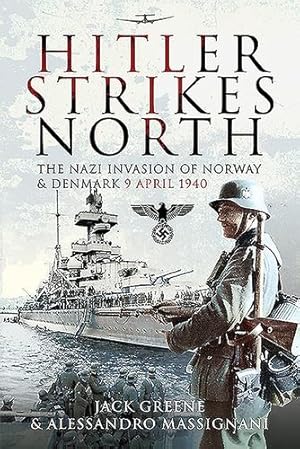 Seller image for Hitler Strikes North: The Nazi Invasion of Norway & Denmark, 9 April 1940 by Greene, Jack, Massignani, Alessandro [Paperback ] for sale by booksXpress