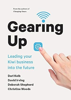 Seller image for Gearing Up: Leading your Kiwi Business into the Future by Irving, David, Kolb, Darl, Shepherd, Deborah, Woods, Christine [Paperback ] for sale by booksXpress