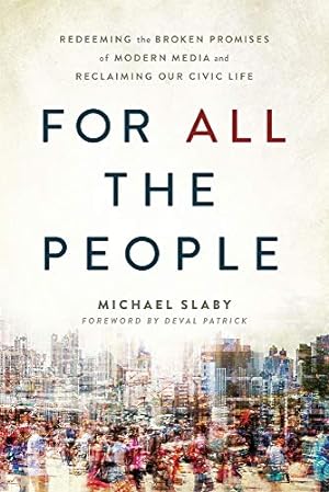 Seller image for For All The People: Redeeming the Broken Promises of Modern Media and Reclaiming Our Civic Life by Slaby, Michael [Paperback ] for sale by booksXpress