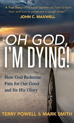 Imagen del vendedor de Oh God, Iâm Dying!: How God Redeems Pain for Our Good and His Glory by Powell, Terry, Smith, Mark [Paperback ] a la venta por booksXpress