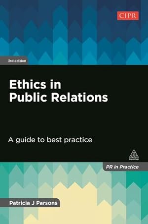 Image du vendeur pour Ethics in Public Relations: A Guide to Best Practice (PR In Practice) by Parsons, Patricia J [Hardcover ] mis en vente par booksXpress