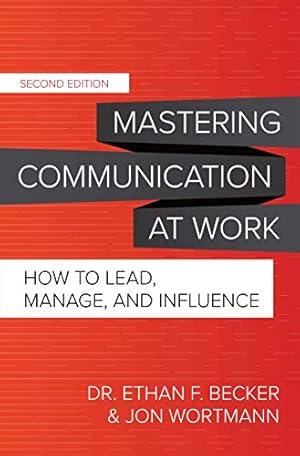 Seller image for Mastering Communication at Work, Second Edition: How to Lead, Manage, and Influence by Becker, Ethan, Wortmann, Jon [Hardcover ] for sale by booksXpress