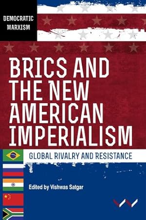 Seller image for BRICS and the New American Imperialism: Global rivalry and resistance by Satgar, Vishwas, Adam, Ferrial, Amin, Samir, Bond, Patrick, Carroll, William K, Chase-Dunn, Christopher, Gallas, Alexander, Garcia, Ana, Kato, Karina, Majumdar, Nivedita, Seipato, Keamogetswe [Paperback ] for sale by booksXpress