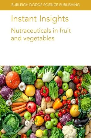 Seller image for Instant Insights: Nutraceuticals in fruit and vegetables (Burleigh Dodds Science: Instant Insights, 04) by Blando, Ms Federica, Durante, Dr Miriana, Oomah, Dr B. Dave, Urban, Prof. Laurent, de Almeida Lopes, M ´nica Maria, Alc ¢ntara de Miranda, Maria Raquel, Kaur, B., Handa, Prof. A. K., Mattoo, Dr A. K. [Paperback ] for sale by booksXpress