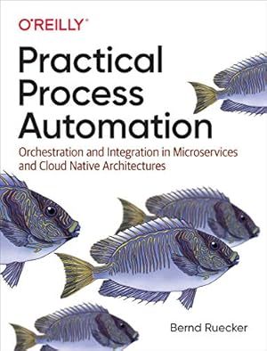 Seller image for Practical Process Automation: Orchestration and Integration in Microservices and Cloud Native Architectures by Ruecker, Bernd [Paperback ] for sale by booksXpress