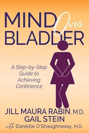 Seller image for Mind Over Bladder: A Step-by-Step Guide to Achieving Continence by Rabin M.D., Jill Maura, Stein, Gail, O'Shaughnessy M.D, Danielle [Paperback ] for sale by booksXpress