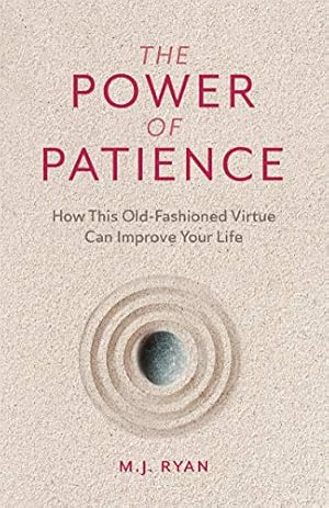 Seller image for The Power of Patience: How This Old-Fashioned Virtue Can Improve Your Life by Ryan, M.J. [Paperback ] for sale by booksXpress