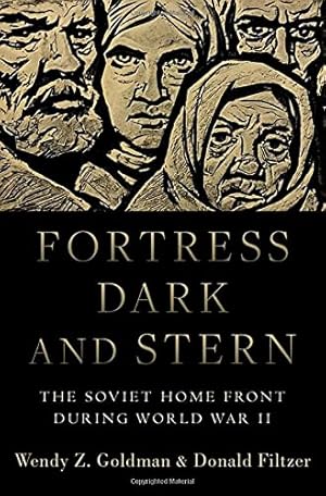 Image du vendeur pour Fortress Dark and Stern: The Soviet Home Front during World War II by Goldman, Wendy Z., Filtzer, Donald [Hardcover ] mis en vente par booksXpress