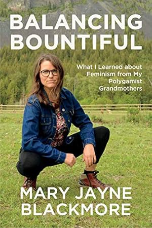 Image du vendeur pour Balancing Bountiful: What I Learned about Feminism from My Polygamist Grandmothers by Blackmore, Mary Jayne [Paperback ] mis en vente par booksXpress