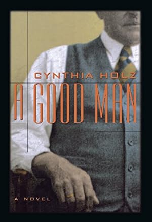 Imagen del vendedor de A Good Man: A Novel by Holz, Cynthia [Hardcover ] a la venta por booksXpress