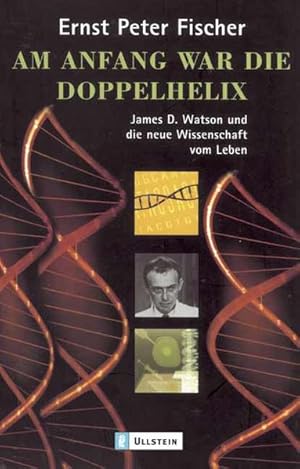 Imagen del vendedor de Am Anfang war die Doppelhelix: James D. Watson und die neue Wissenschaft vom Leben a la venta por Gerald Wollermann