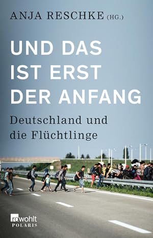 Bild des Verkufers fr Und das ist erst der Anfang: Deutschland und die Flchtlinge zum Verkauf von Gerald Wollermann