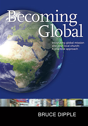 Becoming Global: Integrating Global Mission and Your Local Church: A Practical Approach