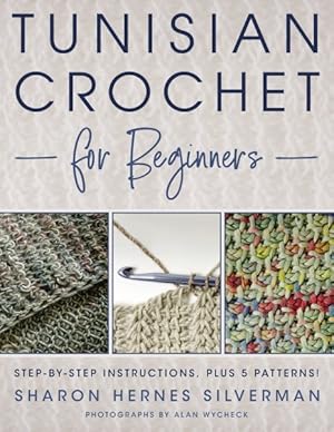 Bild des Verkufers fr Tunisian Crochet for Beginners : Step-by-Step Instructions, Plus 5 Patterns! zum Verkauf von GreatBookPrices