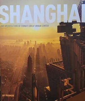 Shanghai: The Architecture of China's Urban Center