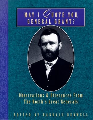 Bild des Verkufers fr May I Quote You, General Grant?: Observations & Utterances of the North's Great Generals (Paperback or Softback) zum Verkauf von BargainBookStores