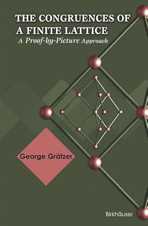 Immagine del venditore per The Congruences of a Finite Lattice: A Proof-by-Picture Approach. venduto da Antiquariat Thomas Haker GmbH & Co. KG