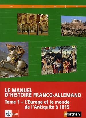 le manuel d'histoire franco-allemand Tome 1 ; l'Europe et le monde de l'Antiquité à 1815