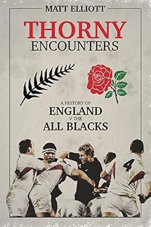 Immagine del venditore per Thorny Encounters: A History of England v The All Blacks    A Must-Read to Celebrate the Rugby World Cup 2023 venduto da WeBuyBooks