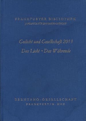 Gedicht und Gesellschaft .; Teil: 2013., Gedicht und Gesellschaft; Das Licht; Das Währende. Frank...