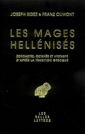 Les mages hellénisés. Zoroastre, Ostanès et Hystaspe d'après la tradition grecque