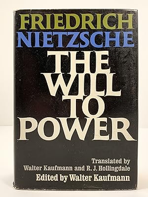 The Will to Power translated by Walter Kaufmann and R J Hollingdale edited by Walter Kaufmann