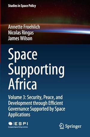 Bild des Verkufers fr Space Supporting Africa : Volume 3: Security, Peace, and Development through Efficient Governance Supported by Space Applications zum Verkauf von AHA-BUCH GmbH