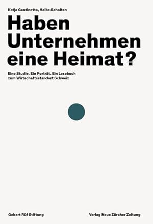 Bild des Verkufers fr Haben Unternehmen eine Heimat? : eine Studie, ein Portrt, ein Lesebuch zum Wirtschaftsstandort Schweiz. Katja Gentinetta, Heike Scholten ; mit einem Vorwort von Peter Forstmoser / Gesellschaft, Wirtschaft, Schweiz ; Band 1 zum Verkauf von Antiquariat Mander Quell