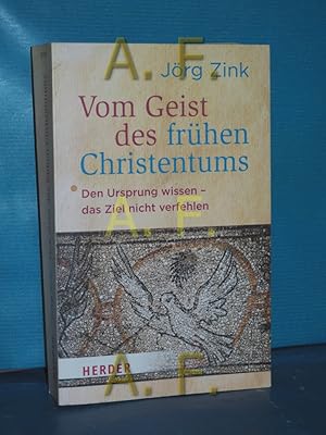 Bild des Verkufers fr Vom Geist des frhen Christentums : den Ursprung wissen - das Ziel nicht verfehlen Herder-Spektrum , Bd. 6796 zum Verkauf von Antiquarische Fundgrube e.U.