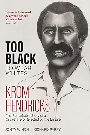 Seller image for Too Black to Wear White: The Remarkable Story of Krom Hendricks, a Cricket Hero Rejected by the Empire [Relié ] for sale by booksXpress