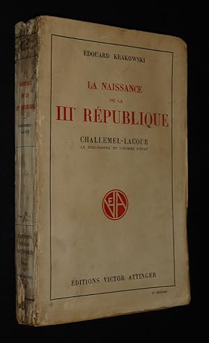 Seller image for La Naissance de la IIIe Rpublique. Challemel-Lacour : Le philosophe et l'homme d'tat for sale by Abraxas-libris