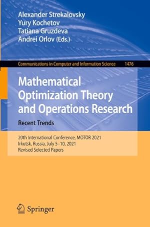 Bild des Verkufers fr Mathematical Optimization Theory and Operations Research: Recent Trends : 20th International Conference, MOTOR 2021, Irkutsk, Russia, July 510, 2021, Revised Selected Papers zum Verkauf von AHA-BUCH GmbH