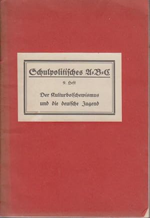 Der Kulturbolschewismus und die deutsche Jugend / Karl Foertsch / Schulpolitisches A-B-C ; H. 9