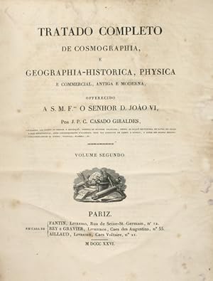 TRATADO COMPLETO DE COSMOGRAPHIA, E GEOGRAPHIA-HISTORICA, PHYSICA E COMMERCIAL, ANTIGA E MODERNA,