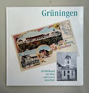 Grüningen - Ein Bildband mit alten und neuen Ansichten.
