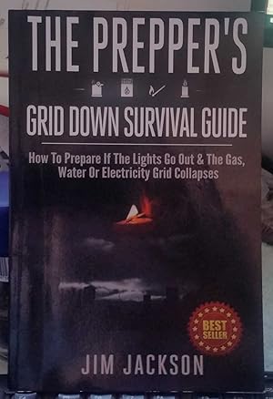 The Prepper's Grid Down Survival Guide