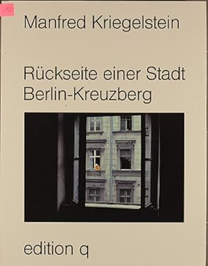 Rückseite einer Stadt - Berlin-Kreuzberg. Manfred Kriegelstein. Text von Wolfgang Schiche