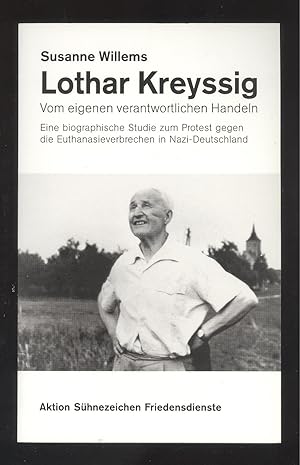 Seller image for Lothar Kreyssig. Vom eigenen verantwortlichen Handeln. Eine biographische Studie zum Protest gegen die Euthanasieverbrechen in Nazi-Deutschland. Mit einem Geleitwort von Landesbischof Dr. Klaus Engelhardt, Vorsitzender des Rates der Evangelischen Kirche in Deutschland. for sale by Versandantiquariat Markus Schlereth