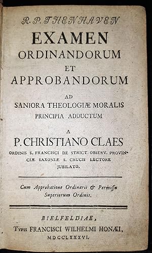 Examen Ordinandorum Et Approbandorum Ad Saniora Theologiæ Moralis Principia Adductum.