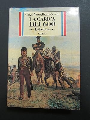 Woodham-Smith Cecil. La carica dei 600 - Balaclava. Rizzoli. 1981-I