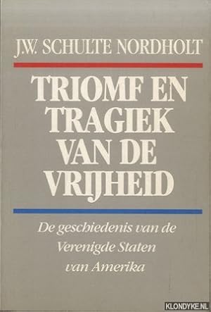 Bild des Verkufers fr Triomf en tragiek van de vrijheid. De geschiedenis van de Verenigde Staten van Amerika zum Verkauf von Klondyke