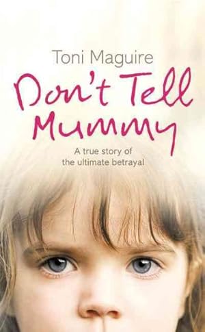 Seller image for Don't Tell Mummy : A True Story of the Ultimate Betrayal for sale by GreatBookPrices